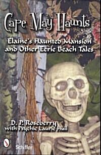 Cape May Haunts: Elaines Haunted Mansion and Other Eerie Beach Tales (Paperback)