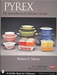 Pyrex: The Unauthorized Collectors Guide (Paperback, 4, Revised)