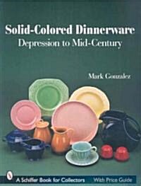 Solid-Colored Dinnerware: Depression to Mid-Century (Paperback)