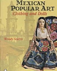 Mexican Popular Art: Clothing & Dolls (Hardcover)