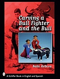 Carving a Bull Fighter & the Bull (Paperback)