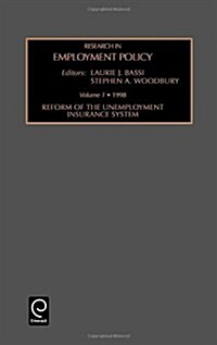 Research in Employment Policy: Reform of the Unemployment Insurance System Vol 1 (Hardcover)