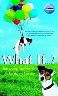 What If-- ?: Intriguing Answers for the Insatiably Curious (Paperback)