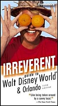 Frommers Irreverent Guide To Walt Disney World (Paperback, 5th)