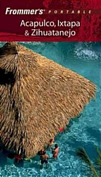 Frommers Portable Acapulco, Ixtapa & Zihuatanejo (Paperback, 4th)