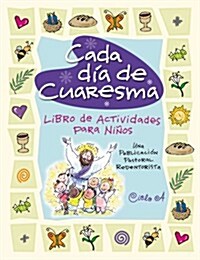 Cada Dia de Cuaresma: Libro de Actividades Para Ninos--Una Publicacion Pastoral Redentorista (Paperback)