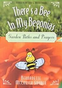 Theres a Bee in My Begonias: Garden Paths and Prayers (Paperback)