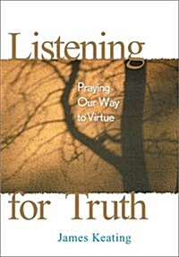 Listening for Truth: Praying Our Way to Virtue (Paperback)