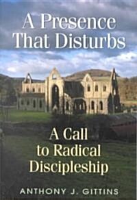 A Presence That Disturbs: A Call to Radical Discipleship (Paperback)