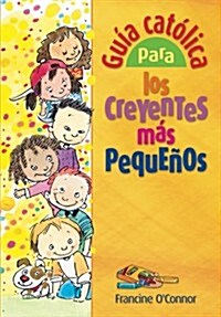 Guia Catolica Para los Creyentes Mas Pequenos (Paperback)