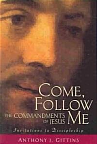 Come, Follow Me: The Commandments of Jesus (Paperback)