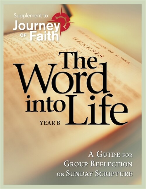 The Word Into Life, Year B: A Guide for Group Reflection on Sunday Scripture (Paperback)