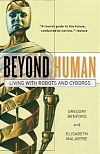 Beyond Human: Living with Robots and Cyborgs (Paperback)