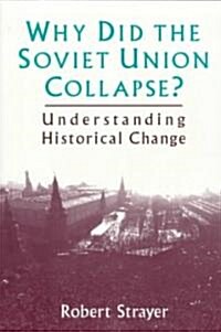 Why Did the Soviet Union Collapse?: Understanding Historical Change : Understanding Historical Change (Paperback)