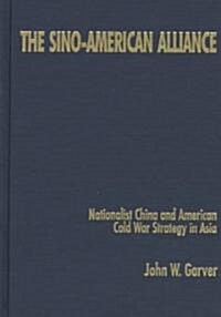 The Sino-American Alliance : Nationalist China and American Cold War Strategy in Asia (Hardcover)