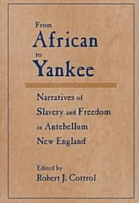 From African to Yankee : Narratives of Slavery and Freedom in Antebellum New England (Paperback)