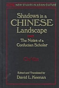 Shadows in a Chinese Landscape : Chi Yuns Notes from a Hut for Examining the Subtle (Hardcover)
