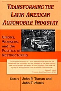 Transforming the Latin American Automobile Industry : Union, Workers and the Politics of Restructuring (Paperback)