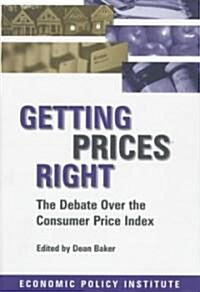 Getting Prices Right : Debate Over the Consumer Price Index (Hardcover)