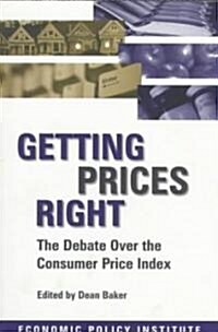 Getting Prices Right : Debate Over the Consumer Price Index (Paperback)