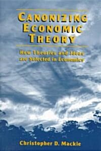 Canonizing Economic Theory : How Theories and Ideas are Selected in Economics (Paperback)