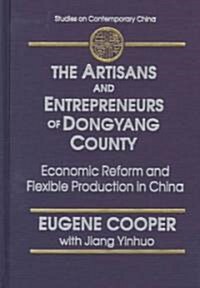 The Artisans and Entrepreneurs of Dongyang County : Economic Reform and Flexible Production in China (Hardcover)