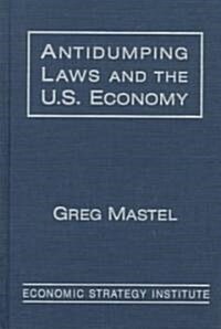 Antidumping Laws and the U.S. Economy (Hardcover)