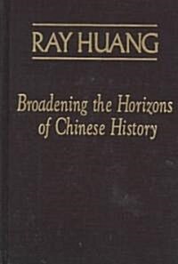 Broadening the Horizons of Chinese History : Discourses, Syntheses and Comparisons (Hardcover)