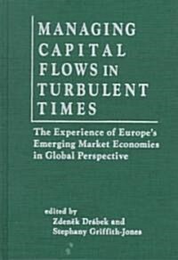 Managing Capital Flows in Turbulent Times: The Experience of Europes Emerging Market Economies in Global Perspective : The Experience of Europes Eme (Hardcover)