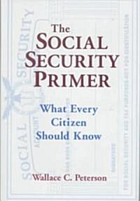 The Social Security Primer : What Every Citizen Should Know (Hardcover)