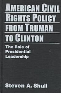 American Civil Rights Policy from Truman to Clinton: The Role of Presidential Leadership (Hardcover, 2)