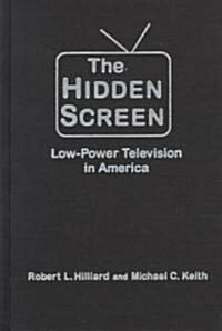 The Hidden Screen : Low Power Television in America (Hardcover)