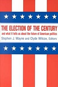 The Election of the Century: The 2000 Election and What it Tells Us About American Politics in the New Millennium : The 2000 Election and What it Tell (Paperback)