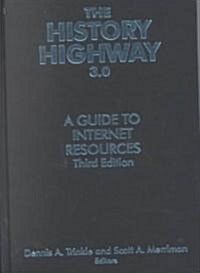 The History Highway 3.0: A Guide to Internet Resources, Third Edition [With CDROM] (Hardcover, 3, Revised)