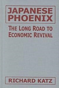 Japanese Phoenix: The Long Road to Economic Revival : The Long Road to Economic Revival (Hardcover)