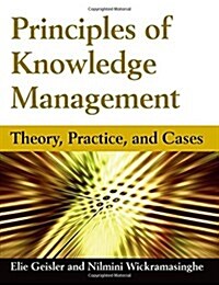 Principles of Knowledge Management : Theory, Practice, and Cases (Paperback)