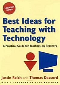 Best Ideas for Teaching with Technology : A Practical Guide for Teachers, by Teachers (Hardcover)