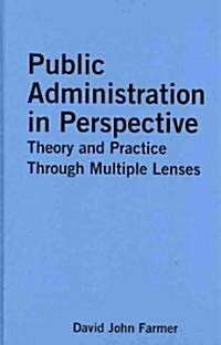 Public Administration in Perspective : Theory and Practice Through Multiple Lenses (Hardcover)