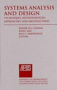 Systems Analysis and Design: Techniques, Methodologies, Approaches, and Architecture (Hardcover)