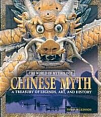 Chinese Myth: A Treasury of Legends, Art, and History : A Treasury of Legends, Art, and History (Hardcover)