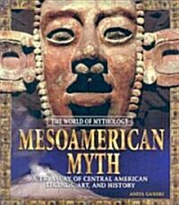 Mesoamerican Myth: A Treasury of Central American Legends, Art, and History : A Treasury of Central American Legends, Art, and History (Hardcover)