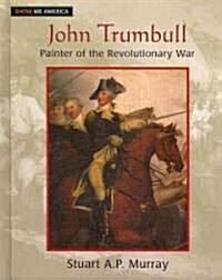 John Trumbull : Painter of the Revolutionary War (Hardcover)