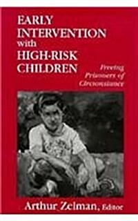 Early Intervention with High-Risk Children: Freeing Prisoners of Circumstance (Hardcover)