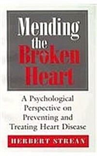 Mending the Broken Heart: A Psychological Perspective on Preventing and Treating Heart Disease (Paperback)