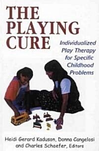 The Playing Cure: Individualized Play Therapy for Specific Childhood Problems (Hardcover)