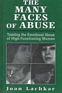 The Many Faces of Abuse: Treating the Emotional Abuse of High-Functioning Women (Hardcover)