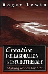 Creative Collaboration in Psychotherapy: Making Room for Life (Hardcover)