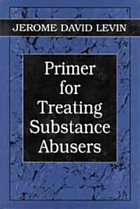 Primer for Treating Substance Abusers (Hardcover)