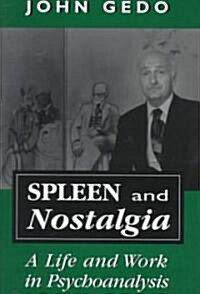 Spleen and Nostalgia: A Life and Work in Psychoanalysis (Hardcover)