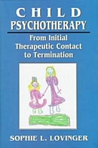 Child Psychotherapy: From Initial Therapeutic Contact to Termination (Hardcover)